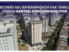 İBB onayladı, Bayrampaşa’da hak temelli, yerinde kentsel dönüşüm başlıyor