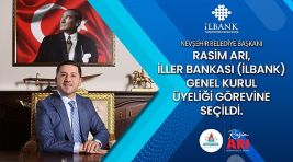 Nevşehir Belediye Başkanı Rasim Arı, İller Bankası (İLBANK) Genel Kurul Üyeliği görevine seçildi.