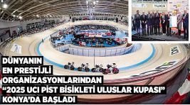 Dünyanın en prestijli organizsyonlarından “2025 UCI pist bisikleti uluslar kupası” konya’da başladı 